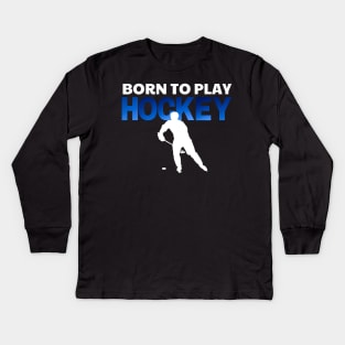 White & Blue Ice Hockey born to play hockey Kids Long Sleeve T-Shirt